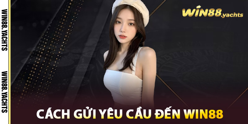 Cách gửi yêu cầu đến WIN88